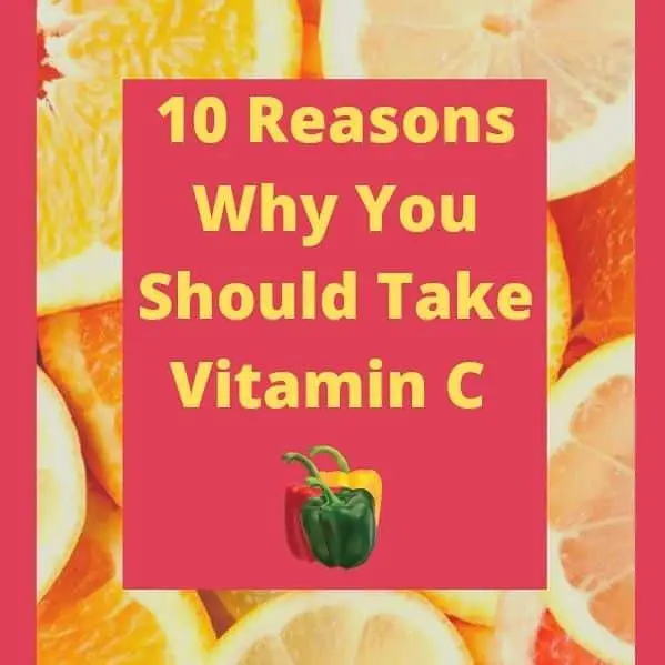 10 Reasons Why You Should Take Vitamin C.