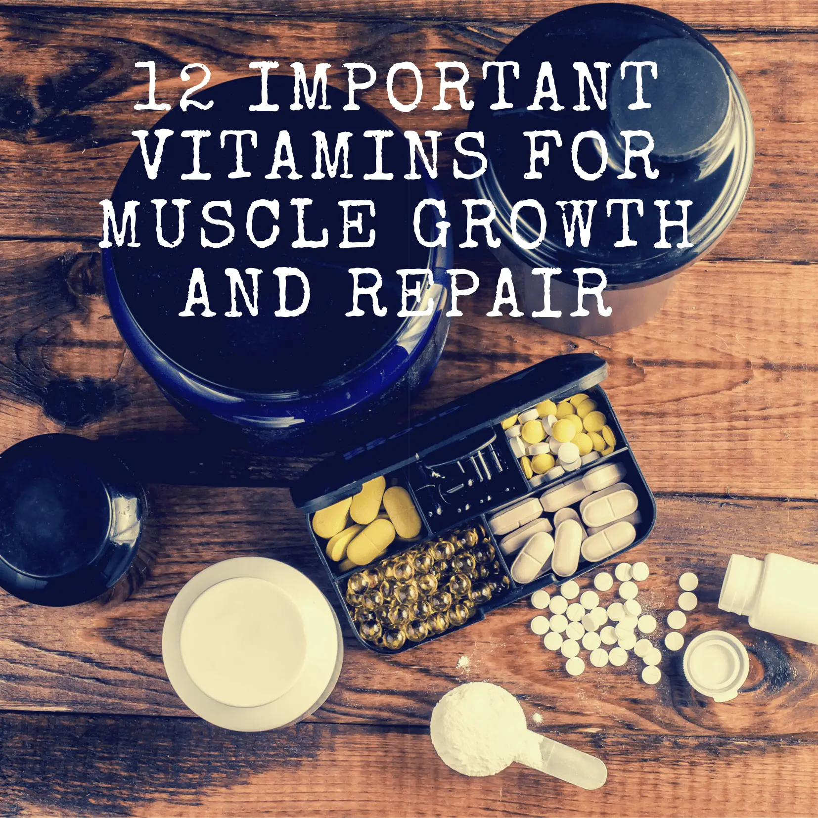 12 Important Vitamins For Muscle Growth And Repair