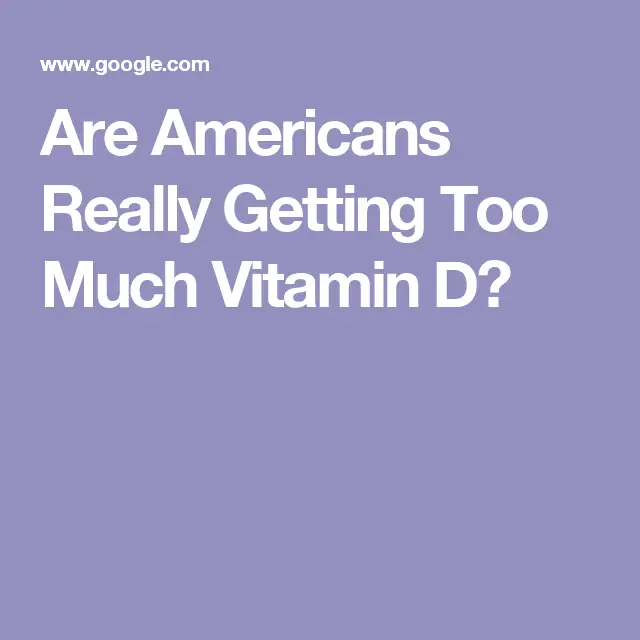 Are Americans Really Getting Too Much Vitamin D?