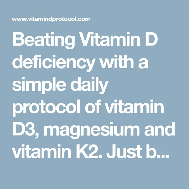 Beating Vitamin D deficiency with a simple daily protocol of vitamin D3 ...