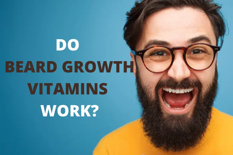 Do Beard Growth Vitamins Work?