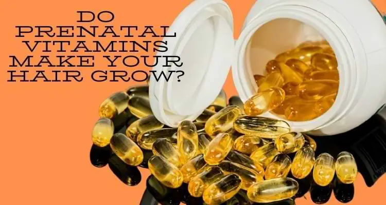 Do prenatal vitamins make your hair grow?