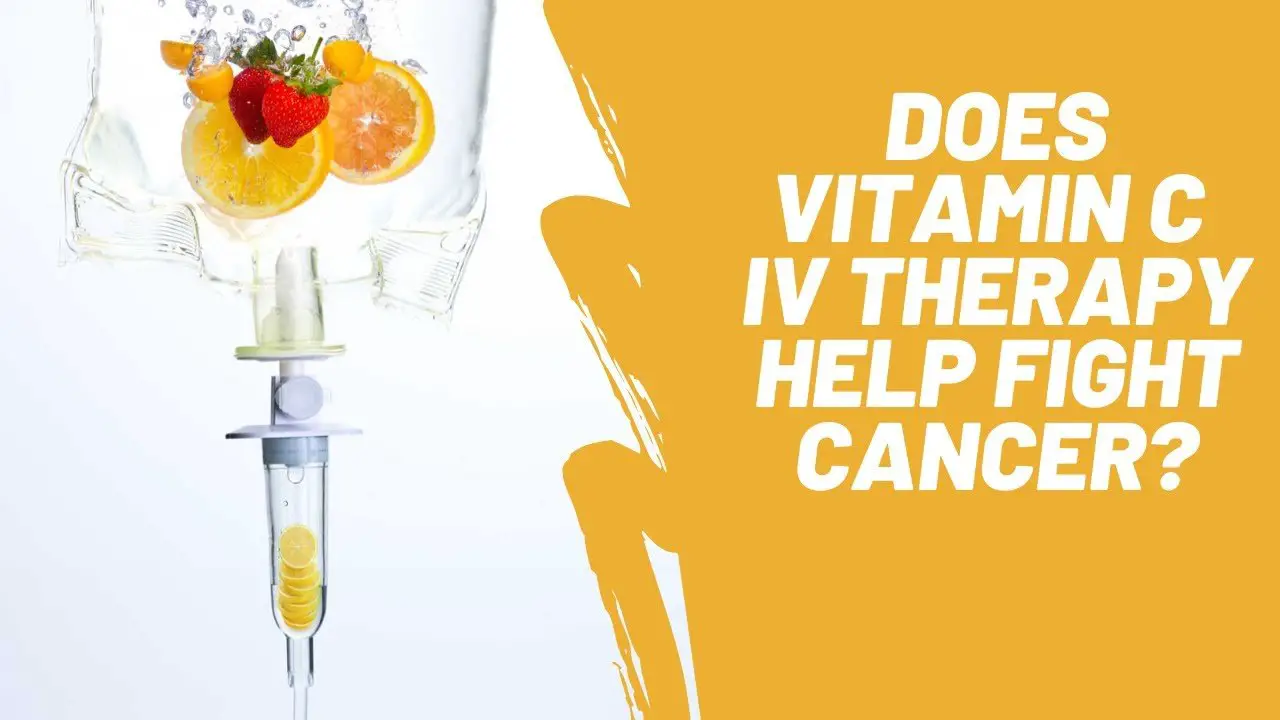 Does Vitamin C IV Therapy Help Fight Cancer?
