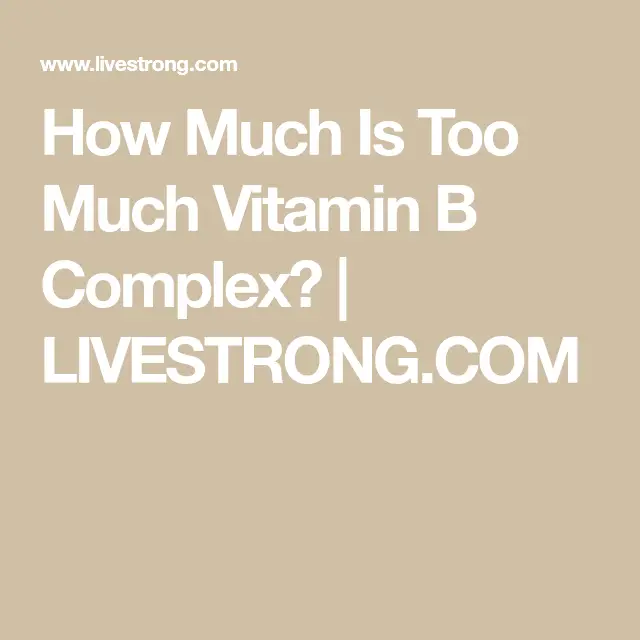 How Much Is Too Much Vitamin B Complex?