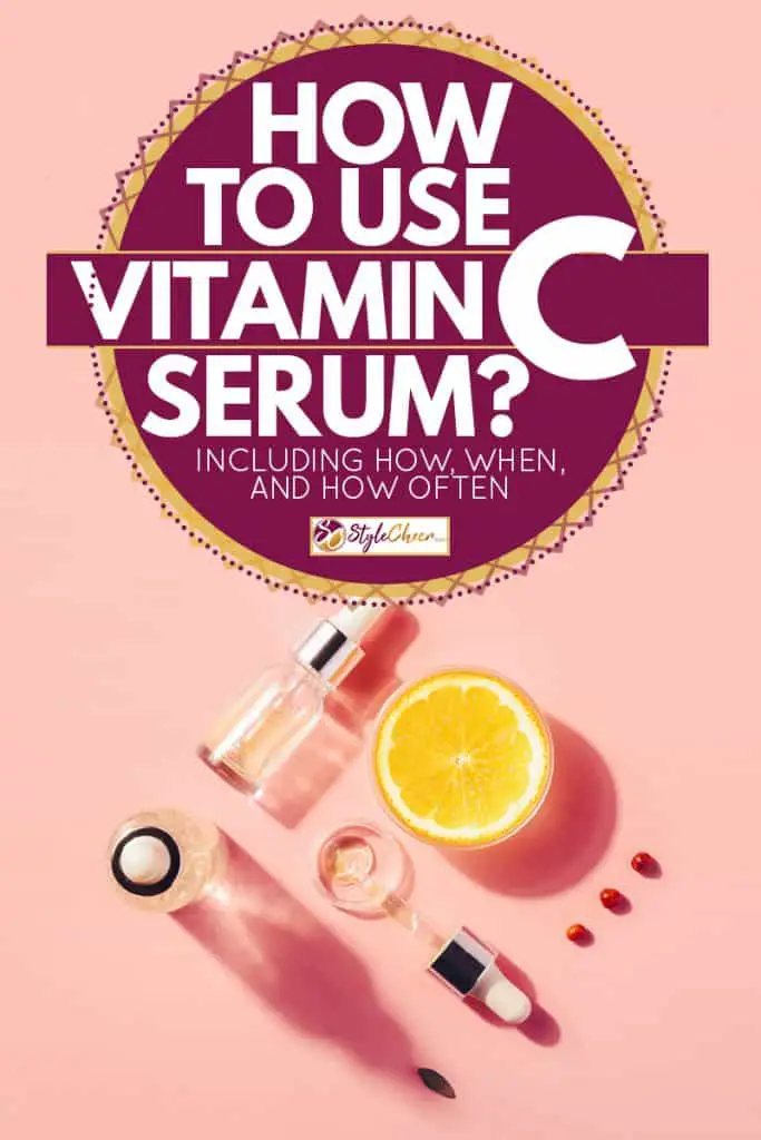 How to Use Vitamin C Serum? [Including how when and how ...
