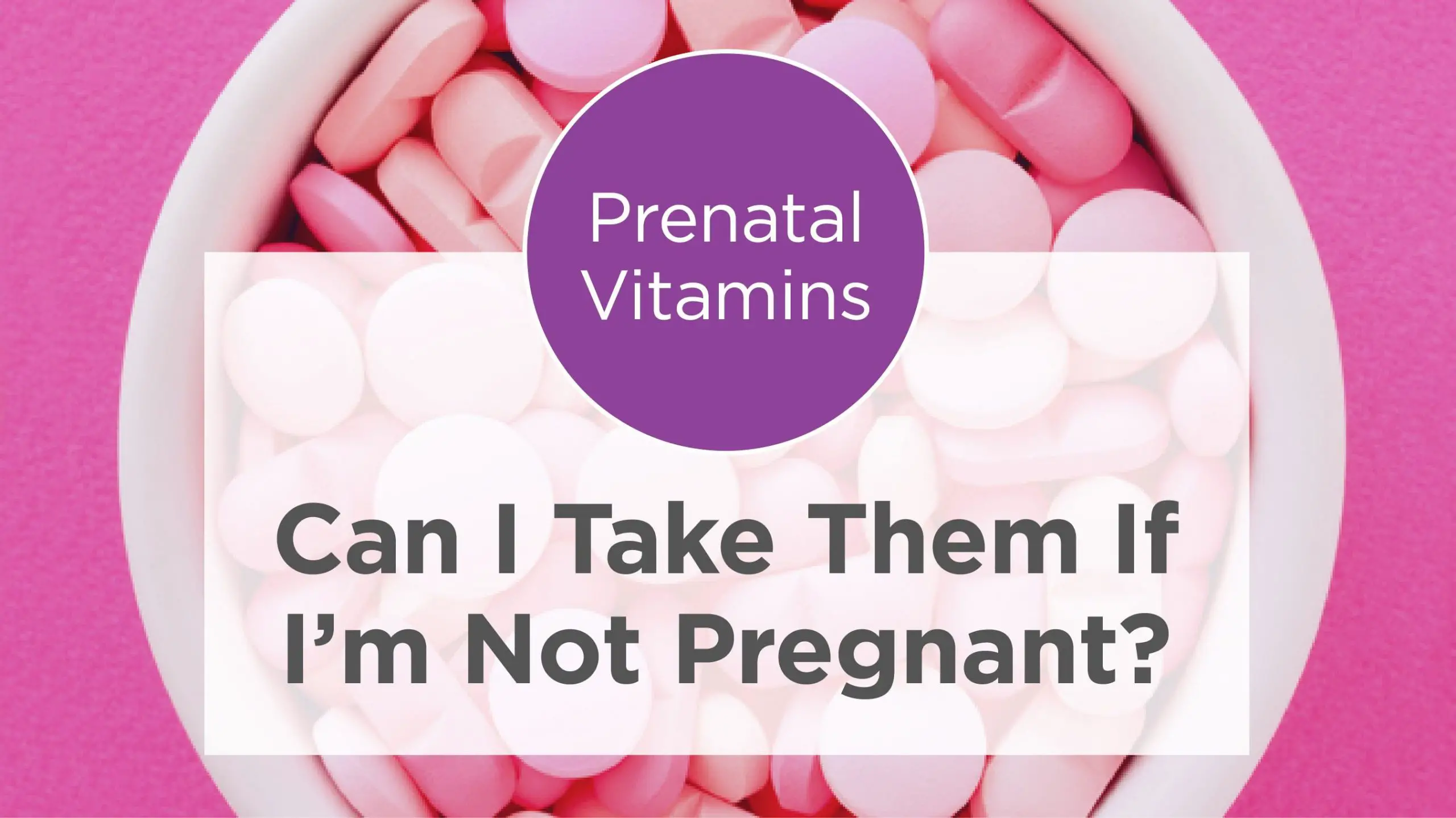 Prenatal Vitamins While Not Pregnant: Can I Take Them ...