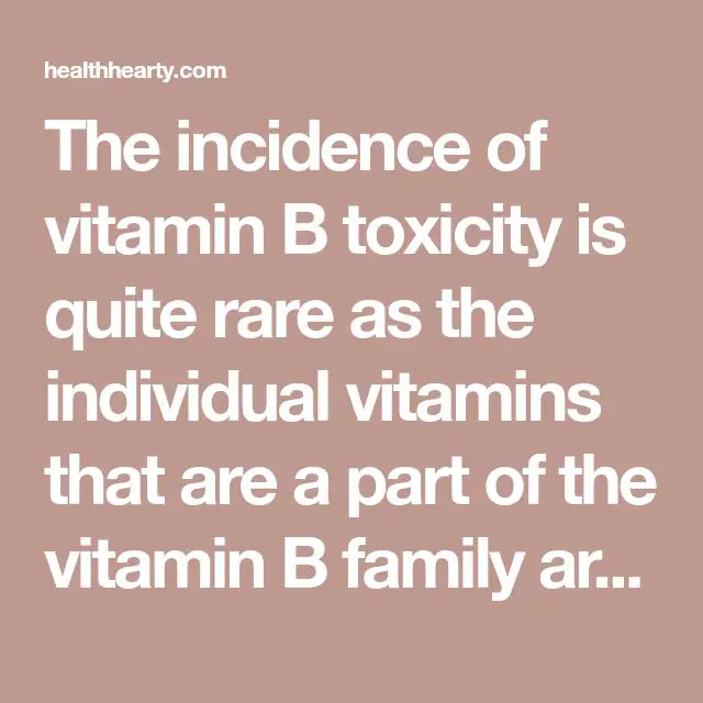 The incidence of vitamin B toxicity is quite rare as the individual ...