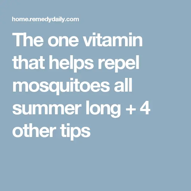 The one vitamin that helps repel mosquitoes all summer ...