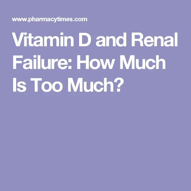 Vitamin D and Renal Failure: How Much Is Too Much?