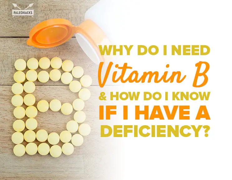 Why Do I Need Vitamin B &  How Do I Know If I Have a Deficiency?